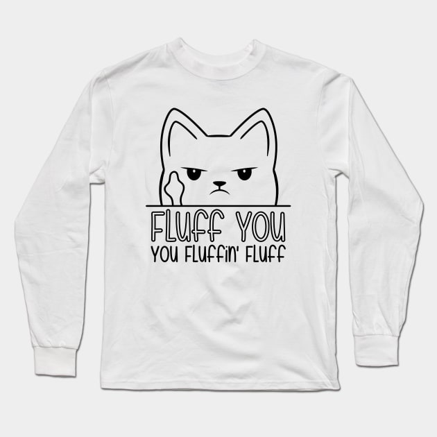 Fluff You You Fluffin Fluff Long Sleeve T-Shirt by defytees